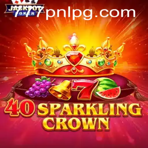 Exploring 40SparklingCrown: A Riveting New Gaming Experience with the Thrill of 777PNL