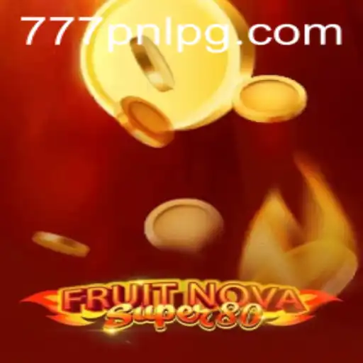 Exploring FruitNovaSuper80: A Dynamic Gaming Experience with 777PNL